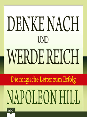 cover image of Denke nach und werde reich--Die magische Leiter zum Erfolg (Ungekürzt)